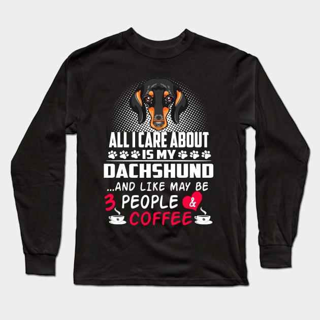 All I Care About Is My Dachshund And Like May Be 3 People And Coffee Long Sleeve T-Shirt by Adeliac